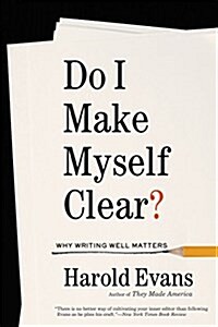 Do I Make Myself Clear?: A Practical Guide to Writing Well in the Modern Age (Paperback)