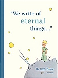 The Little Prince: A Journal: We Write of Eternal Things (Hardcover)