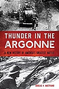 Thunder in the Argonne: A New History of Americas Greatest Battle (Hardcover)