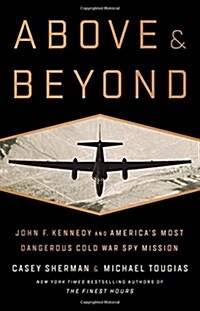 Above and Beyond: John F. Kennedy and Americas Most Dangerous Cold War Spy Mission (Hardcover)
