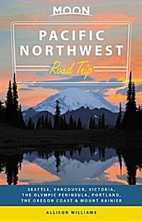 Moon Pacific Northwest Road Trip: Seattle, Vancouver, Victoria, the Olympic Peninsula, Portland, the Oregon Coast & Mount Rainier (Paperback, 2)