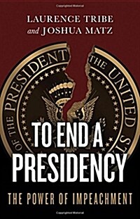 To End a Presidency: The Power of Impeachment (Hardcover)