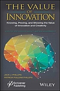 The Value of Innovation: Knowing, Proving, and Showing the Value of Innovation and Creativity (Hardcover)