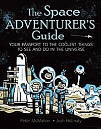 The Space Adventurers Guide: Your Passport to the Coolest Things to See and Do in the Universe (Paperback)