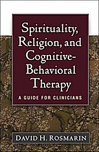 Spirituality, Religion, and Cognitive-Behavioral Therapy: A Guide for Clinicians (Hardcover)