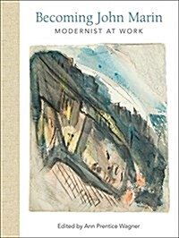 [중고] Becoming John Marin: Modernist at Work (Hardcover)