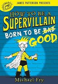How to Be a Supervillain: Born to Be Good (Hardcover)