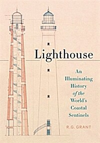 Lighthouse: An Illuminating History of the Worlds Coastal Sentinels (Hardcover)