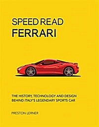 Speed Read Ferrari: The History, Technology and Design Behind Italys Legendary Automakervolume 3 (Paperback)