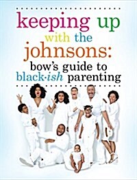 Keeping Up with the Johnsons: Bows Guide to Black-Ish Parenting (Hardcover)
