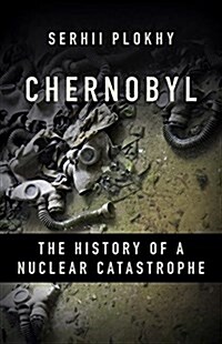 Chernobyl: The History of a Nuclear Catastrophe (Hardcover)