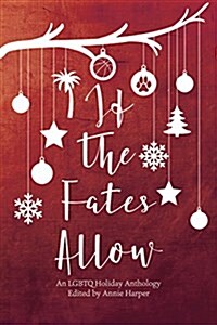 If the Fates Allow: A Holiday Anthology from the Authors at Interlude Press, an Lgbtq Publisher (Paperback)