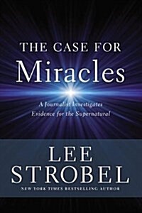 The Case for Miracles: A Journalist Investigates Evidence for the Supernatural (Hardcover)