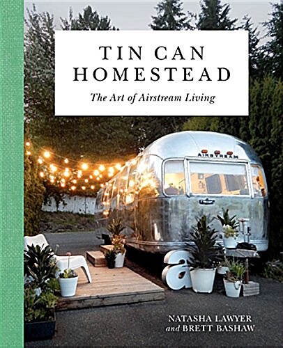 Tin Can Homestead: The Art of Airstream Living (Hardcover)