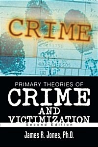 Primary Theories of Crime and Victimization: Second Edition (Paperback)