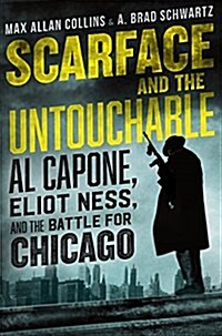 Scarface and the Untouchable: Al Capone, Eliot Ness, and the Battle for Chicago (Hardcover)
