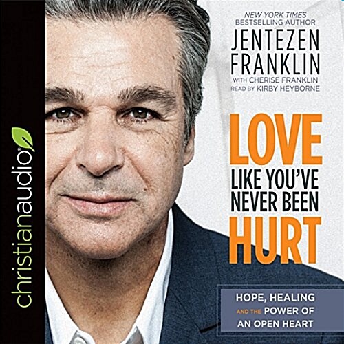 Love Like Youve Never Been Hurt: Hope, Healing and the Power of an Open Heart (Audio CD)