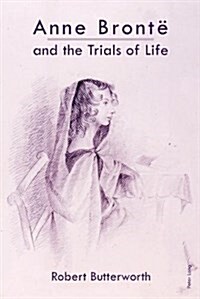 Anne Bronte and the Trials of Life (Hardcover, New ed)