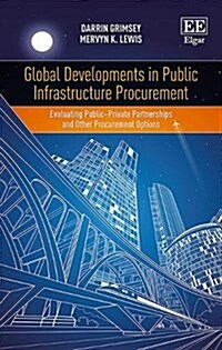 Global Developments in Public Infrastructure Procurement : Evaluating Public–Private Partnerships and Other Procurement Options (Hardcover)