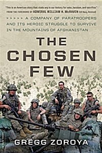 The Chosen Few: A Company of Paratroopers and Its Heroic Struggle to Survive in the Mountains of Afghanistan (Paperback)