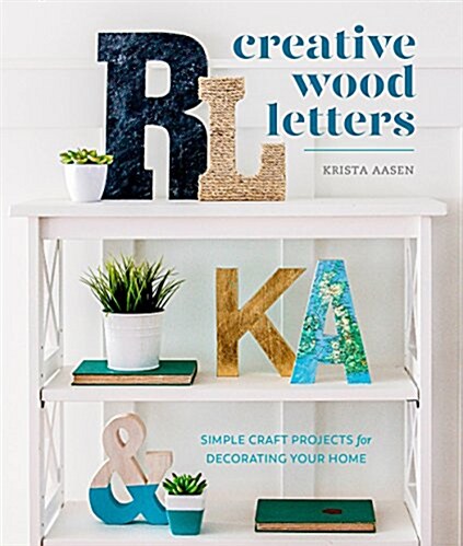 Creative Wood Letters: 35 Simple Craft Projects for Decorating Your Home (Paperback)