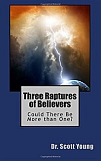 Three Raptures of Believers: Could There Be More Than One? (Paperback)