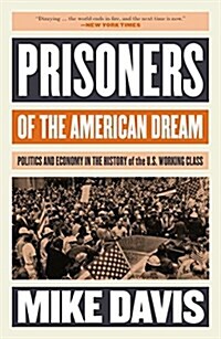 Prisoners of the American Dream : Politics and Economy in the History of the US Working Class (Paperback)