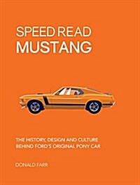 Speed Read Mustang: The History, Design and Culture Behind Fords Original Pony Car (Paperback)