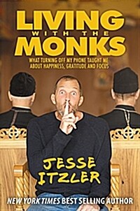 Living with the Monks: What Turning Off My Phone Taught Me about Happiness, Gratitude, and Focus (Hardcover)