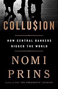 Collusion: How Central Bankers Rigged the World (Hardcover)