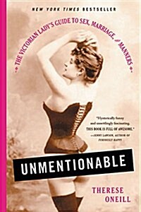 Unmentionable: The Victorian Ladys Guide to Sex, Marriage, and Manners (Paperback)