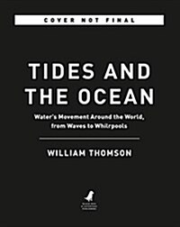 Tides and the Ocean: Waters Movement Around the World, from Waves to Whirlpools (Hardcover)