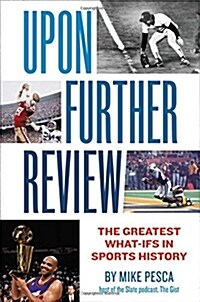 Upon Further Review: The Greatest What-Ifs in Sports History (Hardcover)
