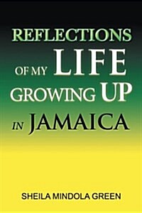 Reflections of My Life Growing Up in Jamaica (Paperback)
