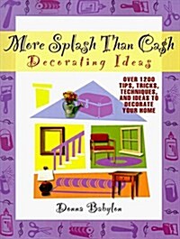 More Splash Than Cash Decorating Ideas: Over 1200 Tips, Tricks, Techniques and Ideas to Decorate your Home (Paperback, 0)