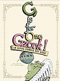 G is for one gzonk! : an alpha-number-bet book