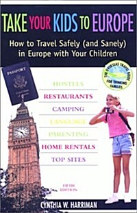 Take Your Kids to Europe, 5th: How to Travel Safely (and Sanely) in Europe with Your Children (Paperback, 5th)