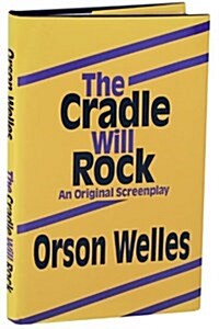 The Cradle Will Rock: An Original Screenplay (Hardcover, First Edition)