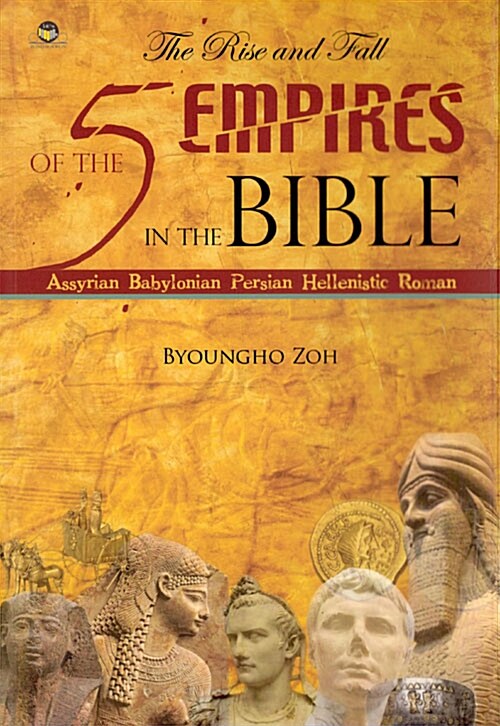 The Rise and Fall of the 5 Empires in the Bible