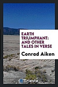 Earth Triumphant: And Other Tales in Verse (Paperback)