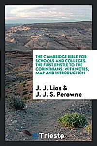 The Cambridge Bible for Schools and Colleges. the First Epistle to the Corinthians: With Notes, Map and Introduction (Paperback)