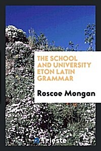 The School and University Eton Latin Grammar (Paperback)