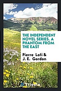 The Independent Novel Series. a Phantom from the East (Paperback)