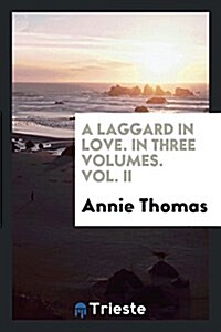 A Laggard in Love. in Three Volumes. Vol. II (Paperback)