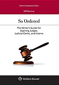 So Ordered: The Writers Guide for Aspiring Judges, Judicial Clerks, and Interns (Paperback)