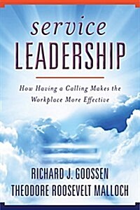 Service Leadership: How Having a Calling Makes the Workplace More Effective (Hardcover)