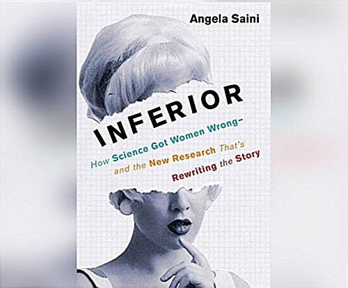 Inferior: How Science Got Women Wrong-And the New Research Thats Rewriting the Story (MP3 CD)