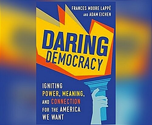 Daring Democracy: Igniting Power, Meaning, and Connection for the America We Want (MP3 CD)