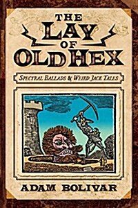 The Lay of Old Hex: Spectral Ballads and Weird Jack Tales (Paperback)