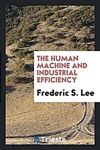 The Human Machine and Industrial Efficiency (Paperback)